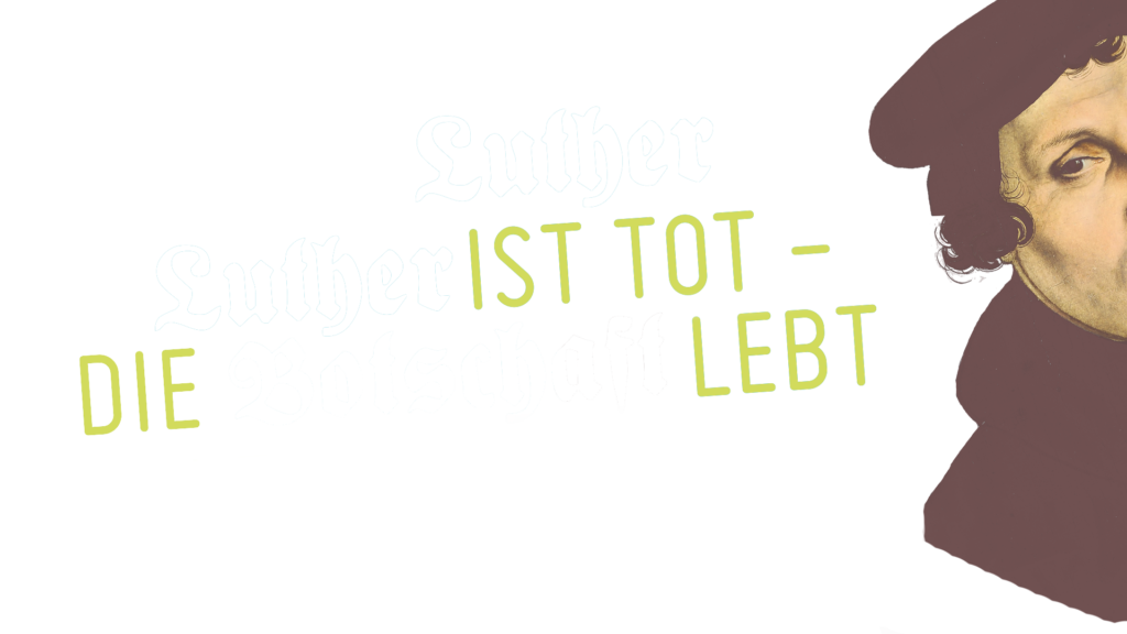 Luther ist tot – die Botschaft lebt